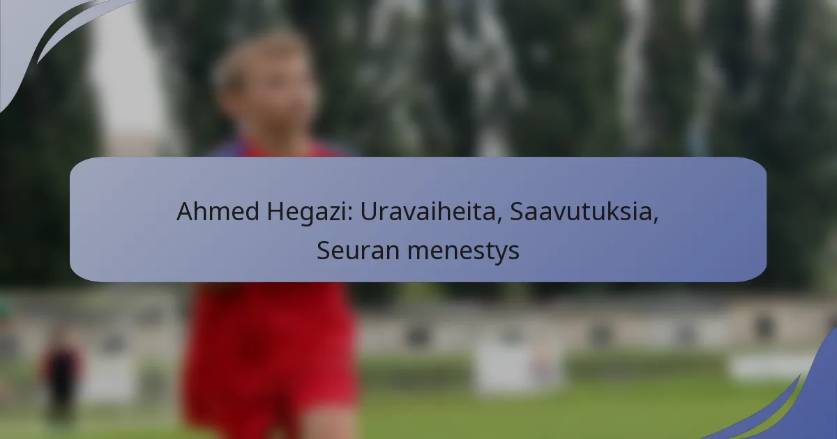 Ahmed Hegazi: Uravaiheita, Saavutuksia, Seuran menestys