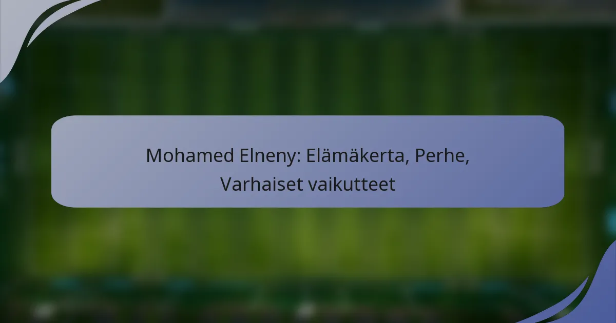 Mohamed Elneny: Elämäkerta, Perhe, Varhaiset vaikutteet