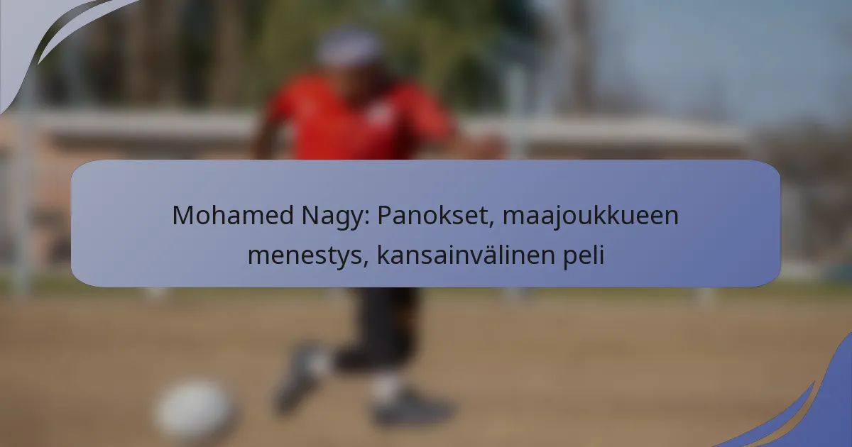 Mohamed Nagy: Panokset, maajoukkueen menestys, kansainvälinen peli