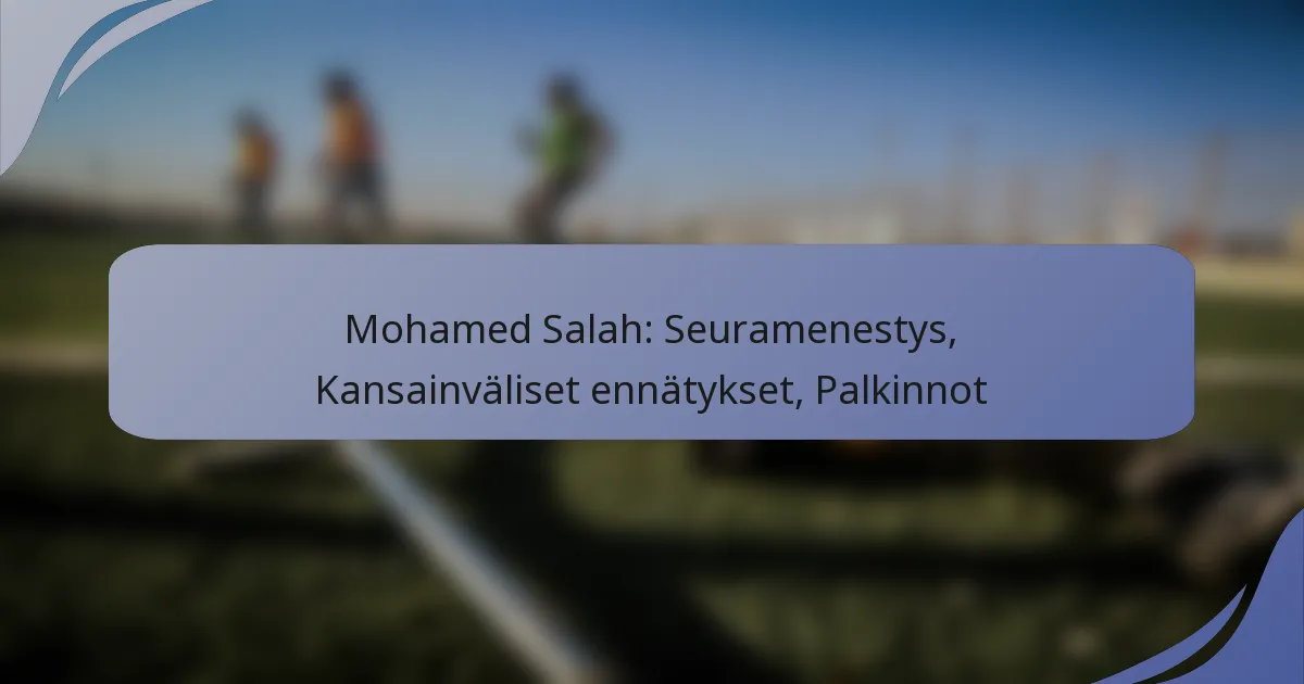 Mohamed Salah: Seuramenestys, Kansainväliset ennätykset, Palkinnot
