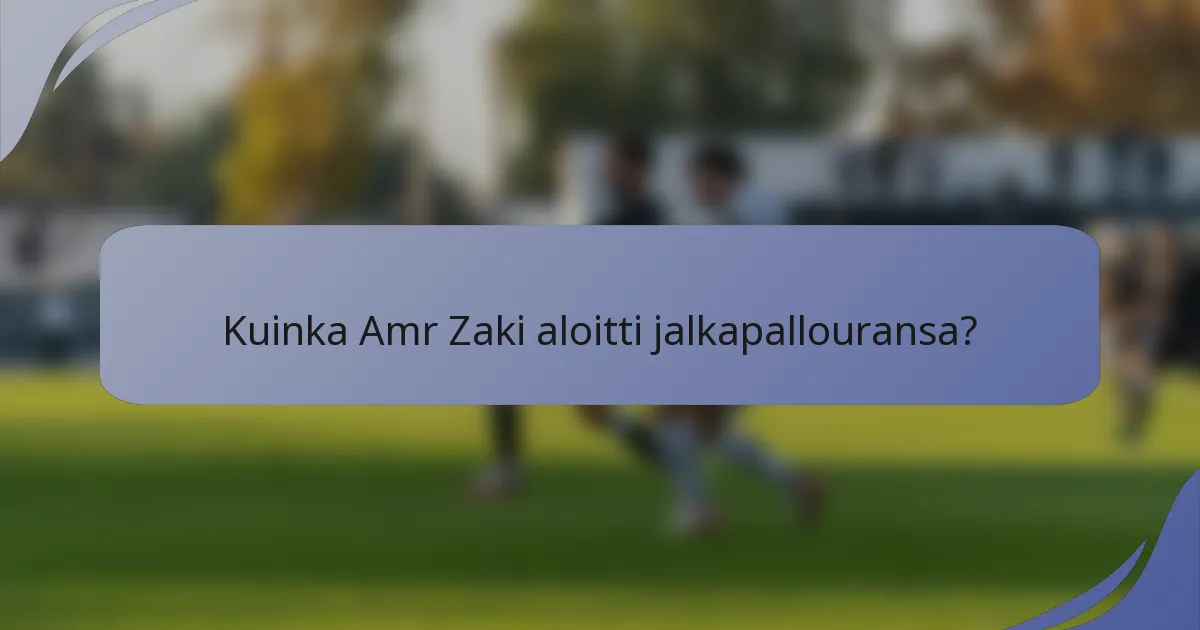 Kuinka Amr Zaki aloitti jalkapallouransa?