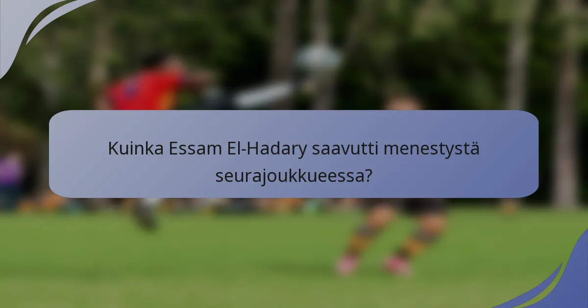 Kuinka Essam El-Hadary saavutti menestystä seurajoukkueessa?