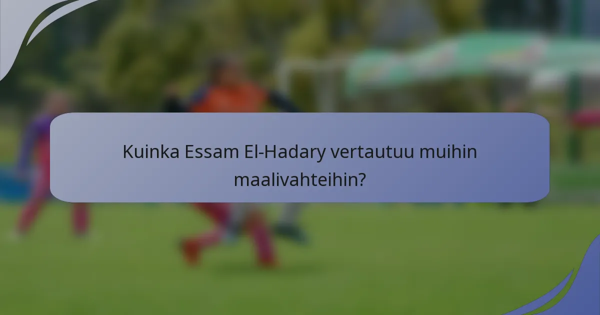 Kuinka Essam El-Hadary vertautuu muihin maalivahteihin?