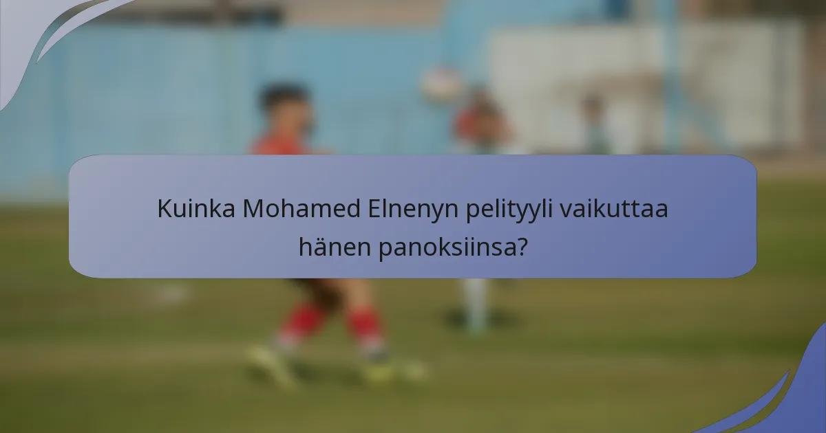 Kuinka Mohamed Elnenyn pelityyli vaikuttaa hänen panoksiinsa?