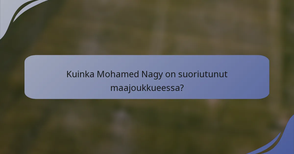 Kuinka Mohamed Nagy on suoriutunut maajoukkueessa?