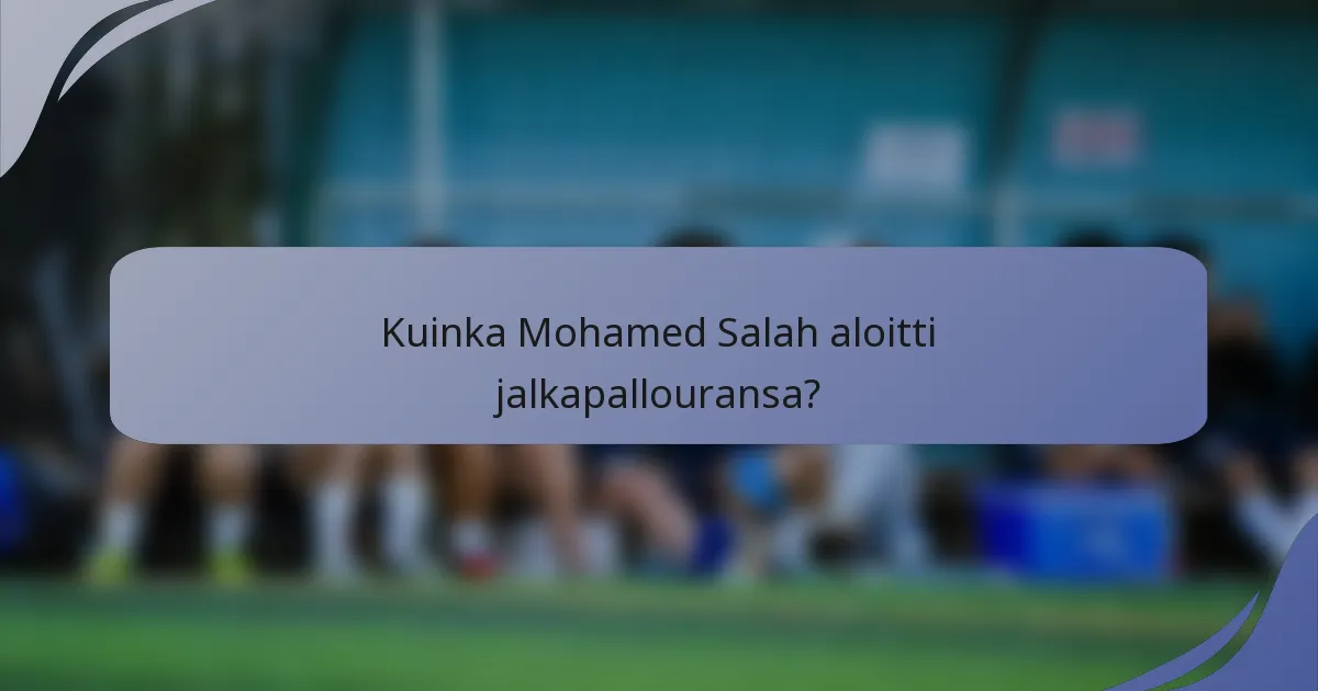Kuinka Mohamed Salah aloitti jalkapallouransa?