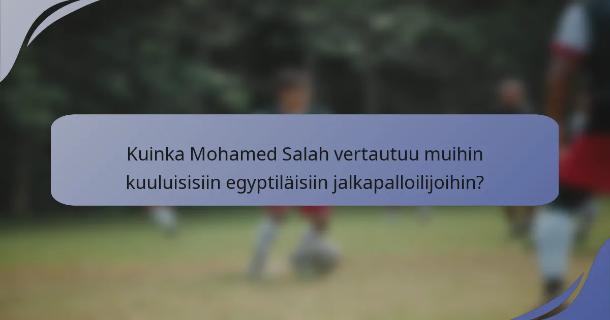 Kuinka Mohamed Salah vertautuu muihin kuuluisisiin egyptiläisiin jalkapalloilijoihin?