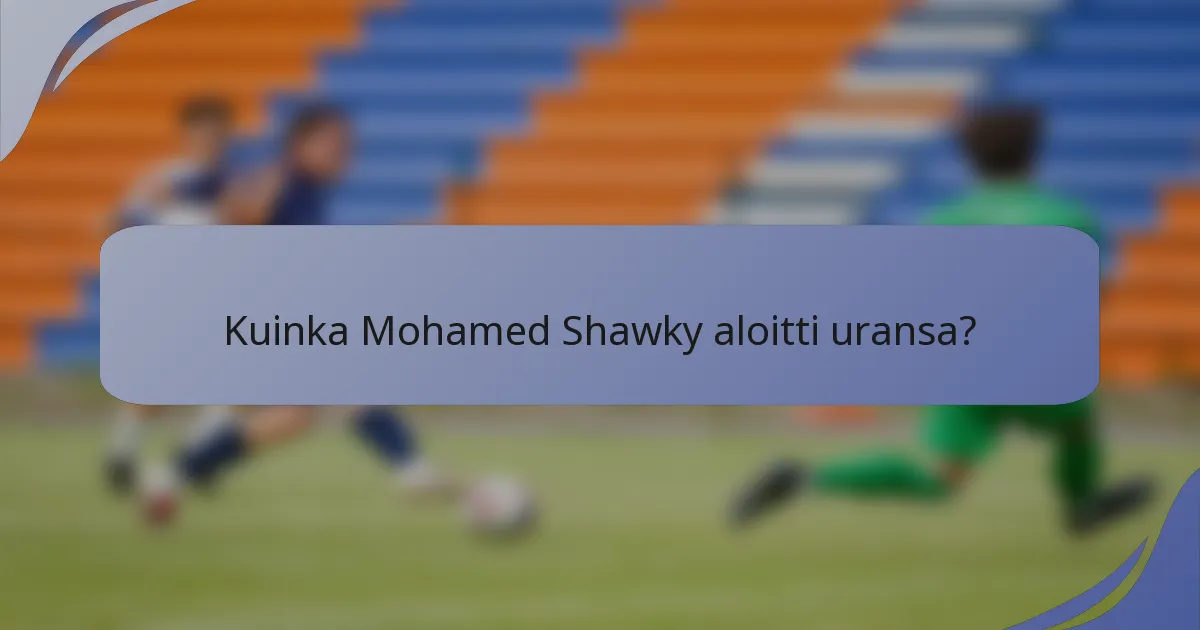 Kuinka Mohamed Shawky aloitti uransa?