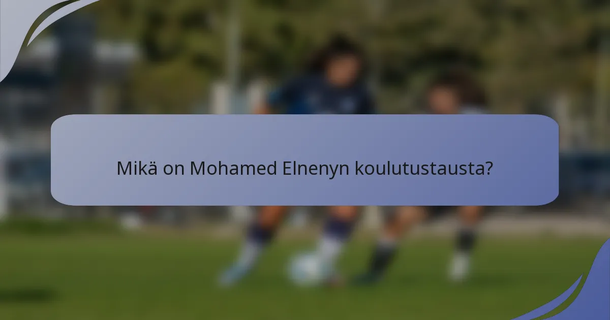Mikä on Mohamed Elnenyn koulutustausta?