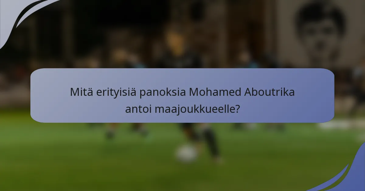 Mitä erityisiä panoksia Mohamed Aboutrika antoi maajoukkueelle?