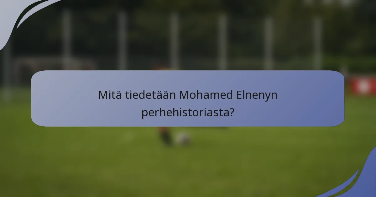 Mitä tiedetään Mohamed Elnenyn perhehistoriasta?