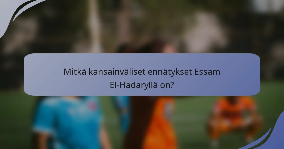 Mitkä kansainväliset ennätykset Essam El-Hadaryllä on?