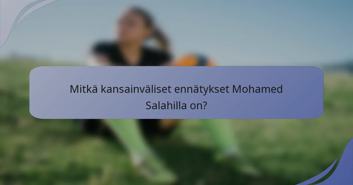 Mitkä kansainväliset ennätykset Mohamed Salahilla on?