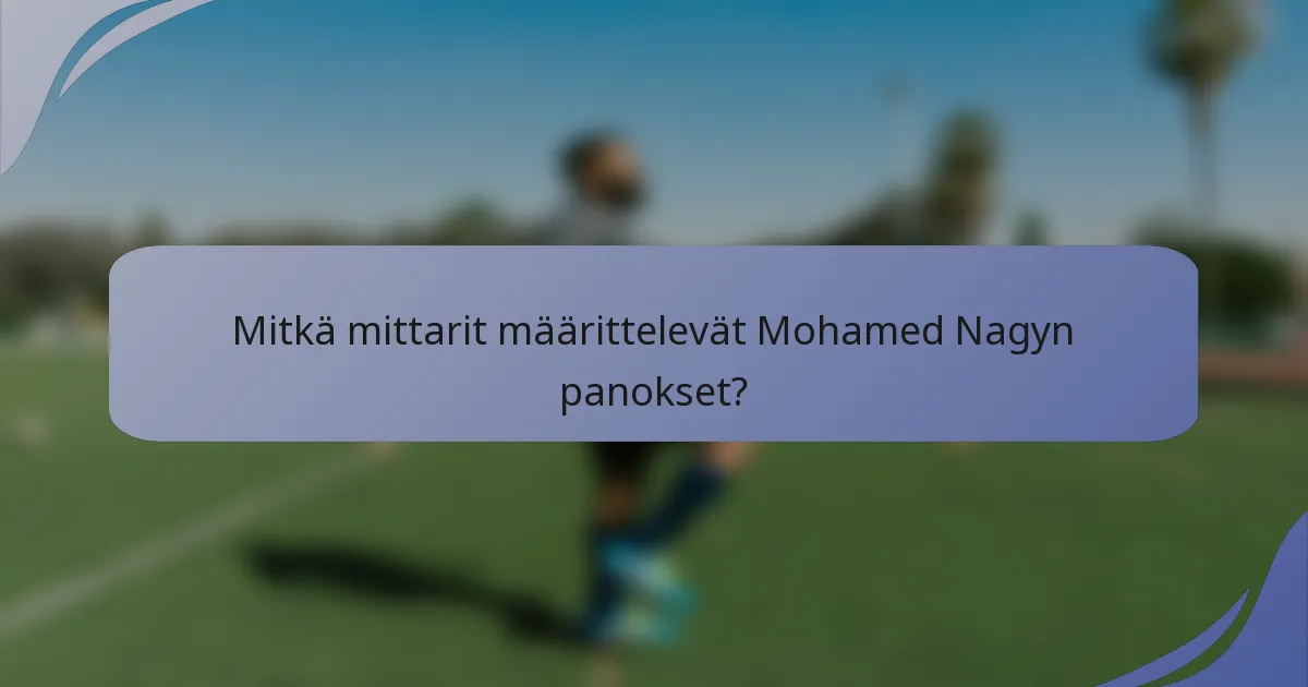 Mitkä mittarit määrittelevät Mohamed Nagyn panokset?