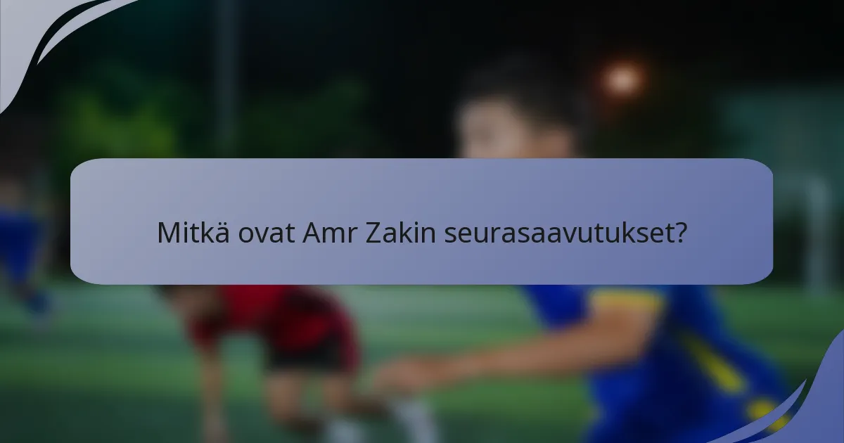 Mitkä ovat Amr Zakin seurasaavutukset?