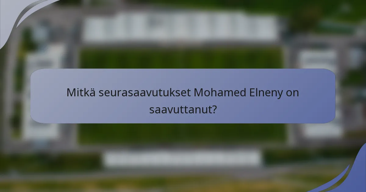 Mitkä seurasaavutukset Mohamed Elneny on saavuttanut?
